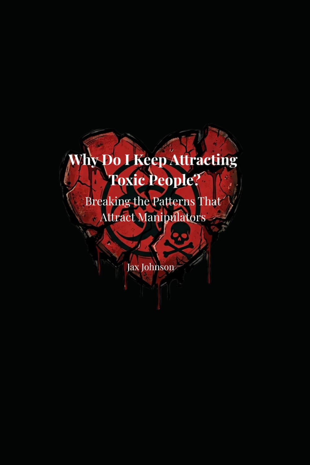 Why Do I Keep Attracting Toxic People?: Breaking Patterns That Attract Manipulators