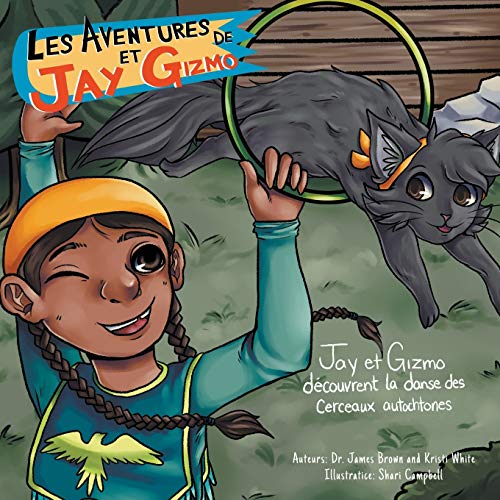 Les Aventures de Jay et Gizmo: Jay et Gizmo découvrent la danse des cerceaux autochtones (French Edition)