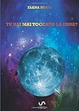 Tu hai mai toccato la luna?