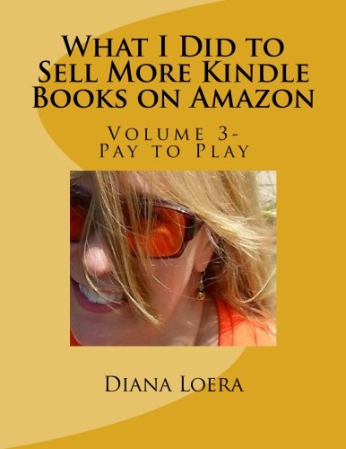 Loera Publishing LLC What I Did to Sell More Kindle Books on Amazon: Volume 3- Pay to Play