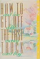 How to Get Off the Fast Money Track and Live a Life Money Can't Buy 0929923413 Book Cover