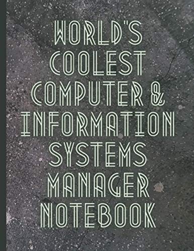 World\'s Coolest Computer & Information Systems Manager Notebook: Best gift for Information Systems Manager