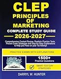 CLEP PRINCIPLES OF MARKETING, COMPLETE STUDY GUIDE 2026-2027: Comprehensive Content Review, Realistic Practice Tests, Proven Exam Strategies, and ... to Help You Pass on Your First Attempt