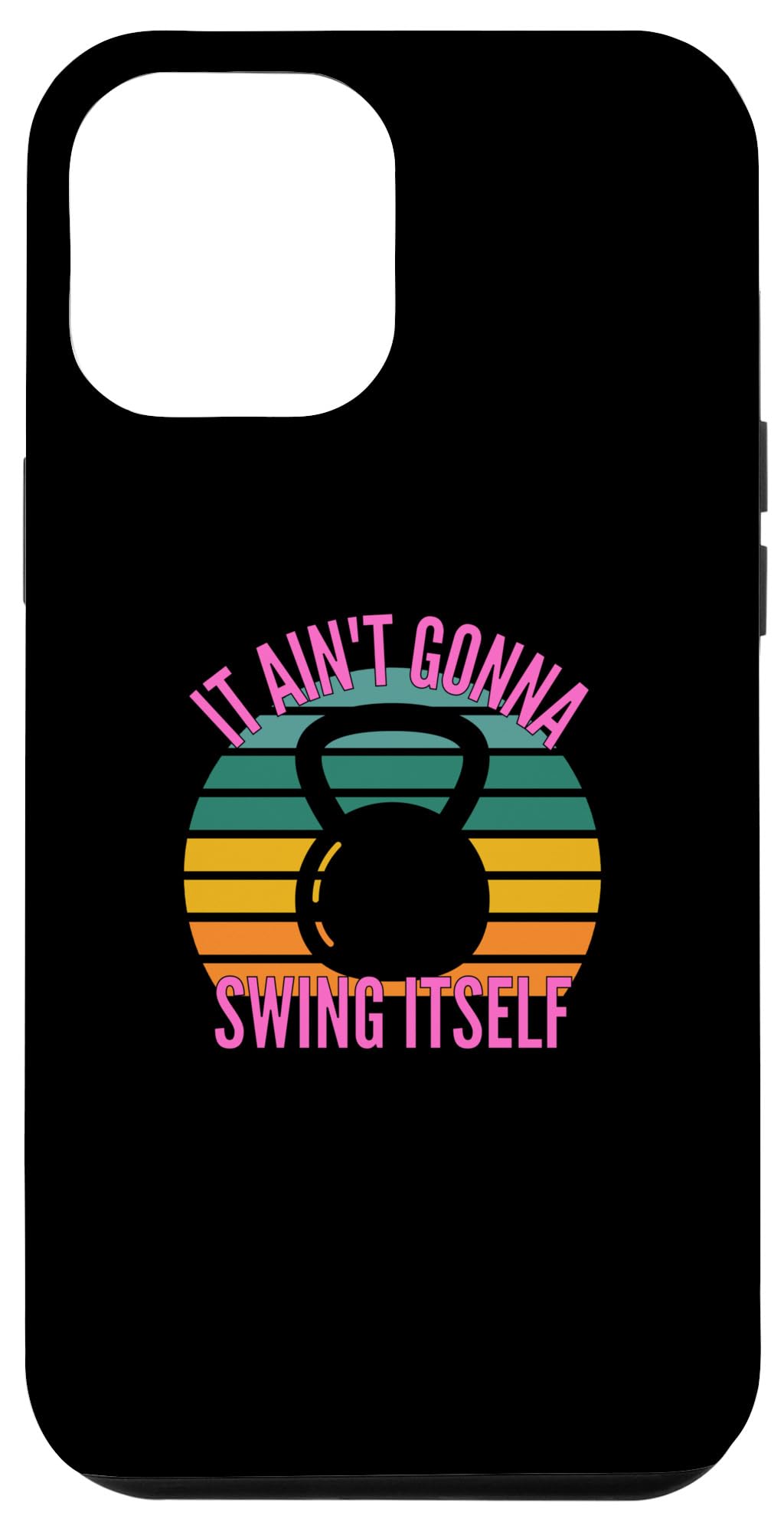 iPhone 13 Pro Max It Ain't Gonna Swing Itself | Funny Kettlebell Workout Gym Case