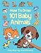 How to Draw 101 Baby Animals (Step By Step Drawing Book)
