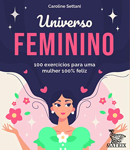 Universo feminino: 100 exercícios para uma mulher 100% feliz