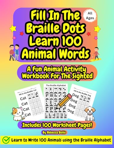 Fill In The Braille Dots Animal Activity Workbook For The Sighted, Kids And Adults: Learn To Read And Write 100 Animal Words Using The Braille Alphabet