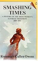 Smashing Times: A History of the Irish Women's Suffrage Movement 1889-1922 0946211078 Book Cover