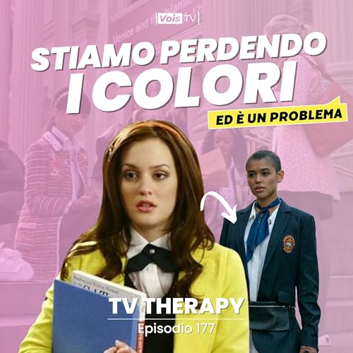 Ep. 177 | Quello dove Gossip Girl ci spiega perch&eacute; tutto sta perdendo colore