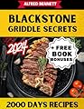 Blackstone Griddle Secrets: Elevate Your Cooking Skills with Precision Temperature Control, 2000+ Flavorful Recipes and Essential Maintenance - Your Ultimate Journey to Culinary Excellence