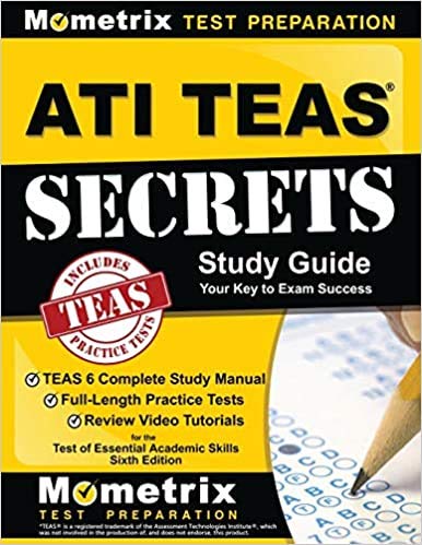 ATI TEAS Secrets Study Guide: TEAS 6 Complete Study Manual, Full-Length Practice Tests, Review Video Tutorials for The Test of Essential Academic Skills, 6th ED by TEAS Exam Secrets Test Prep Team