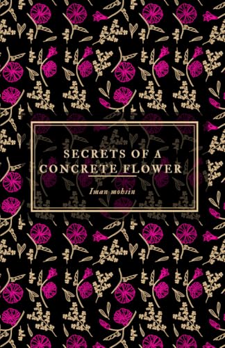 Secrets Of A Concrete Flower: A Collection of Poems