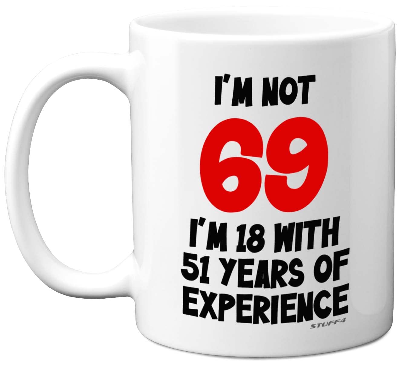Stuff4 69th Birthday, I'm Not 69 I'm 18 with 51 Years of Experience Mug