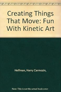 Library Binding Creating Things That Move: Fun With Kinetic Art Book