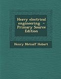 Heavy Electrical Engineering - Primary Source Edition