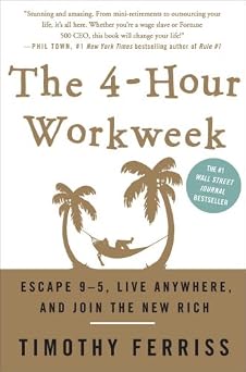 The 4-Hour Workweek Escape 9-5, Live Anywhere, and Join the New Rich