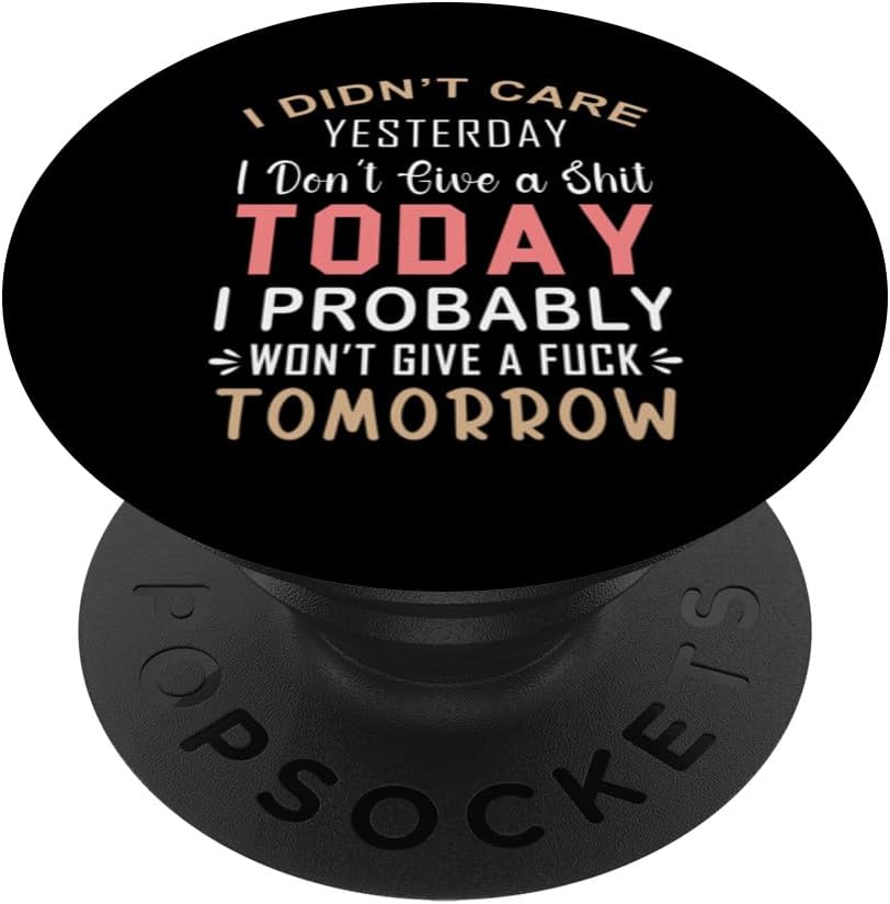 I Didn't Care Yesterday I Don't Give A Shit Today I Probably PopSockets Adhesive PopGrip