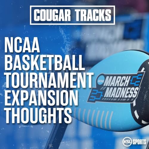 NCAA Tournament expansion thoughts + BYU football is off to strong start in recruiting for 2027