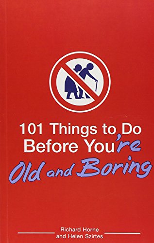 101 Things to Do Before You're Old And Boring 101 Things to Do Before You're Old And Boring