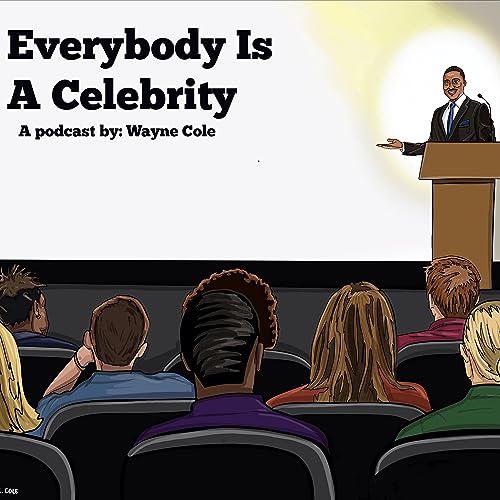 Wayne Cole said "Everybody Is A Celebrity"... but how? I am not on TV, Pro Athlete or Rich?
