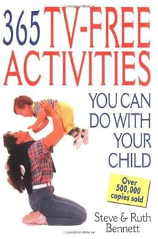 365 TV-Free Activities You Can Do with Your Child by Steve Bennett (March 19,1996)