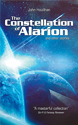 The Constellation of Alarion and Other Stories: A masterful collection of sci-fi short stories