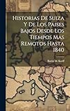  Historias De Suiza Y De Los Paises Bajos Desde Los Tiempos Mas Remotos Hasta 1840