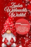 Märchenhafte Wichteltüren: Entdecke die zauberhaften Geheimnisse hinter diesen kleinen Wunderwelten! 16 Zauber Weihnachtswichtel | Das Buch für die perfekte Vorbereitung auf die Wichtelzeit. Briefe,Vorlagen, Streiche,Rezepte und hilfreiche Tipps rund um die märchenhafte Wichteltür.