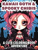 Kawaii Goth & Spooky Chibis: A Cute Coloring Adventure: Creepy Horror Gothic Coloring Pages for Teens & Adults (Kawaii Goth & Spooky Coloring Books: A Cute Coloring Adventure) B0CHKTLY4W Book Cover