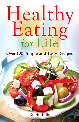 Télécharger Healthy Eating for Life: Over 100 Simple and Tasty Recipes PDF