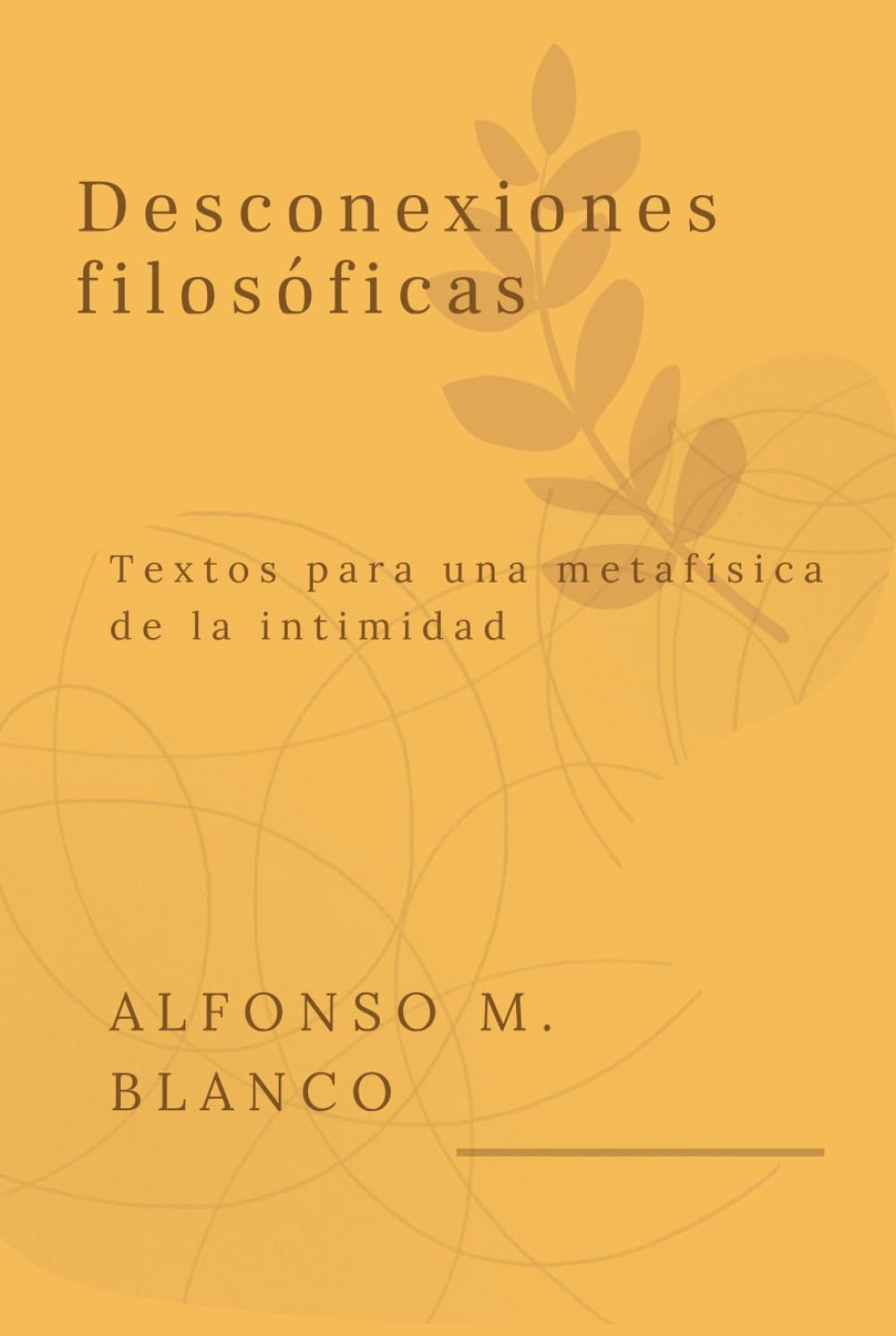 Desconexiones filosóficas: Textos para una metafísica de la intimidad