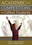 Academic Competitions for Gifted Students: A Resource Book for Teachers and Parents
