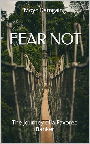 FEAR NOT: The Journey of a Favored Banker