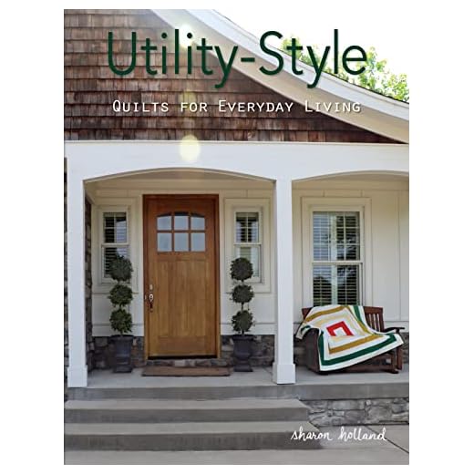 Utility-Style Quilts for Everyday Living (Landauer) 12 Beautiful, Functional Projects from Table Runners to Queen-Size, with Patterns, Skill-Building Tips, & Finishing Techniques (Scrap Your Stash)