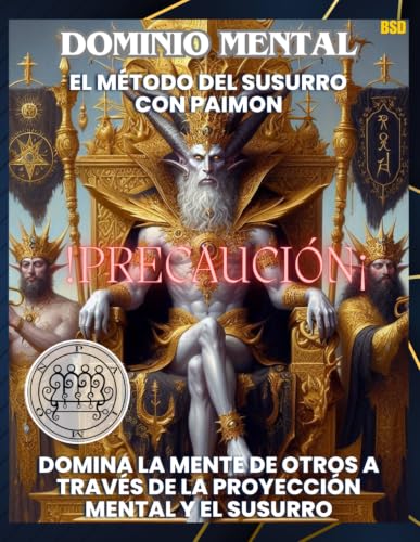 DOMINIO MENTAL: EL MÉTODO DEL SUSURRO CON PAIMON (DOMINA LA MENTE DE OTROS A TRAVÉS DE LA PROYECCIÓN MENTAL Y EL SUSURRO): Dominate the Minds of ... Projection and Whispering. (Spanish Edition)
