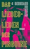 Das Liebesleben der Pinguine: Roman