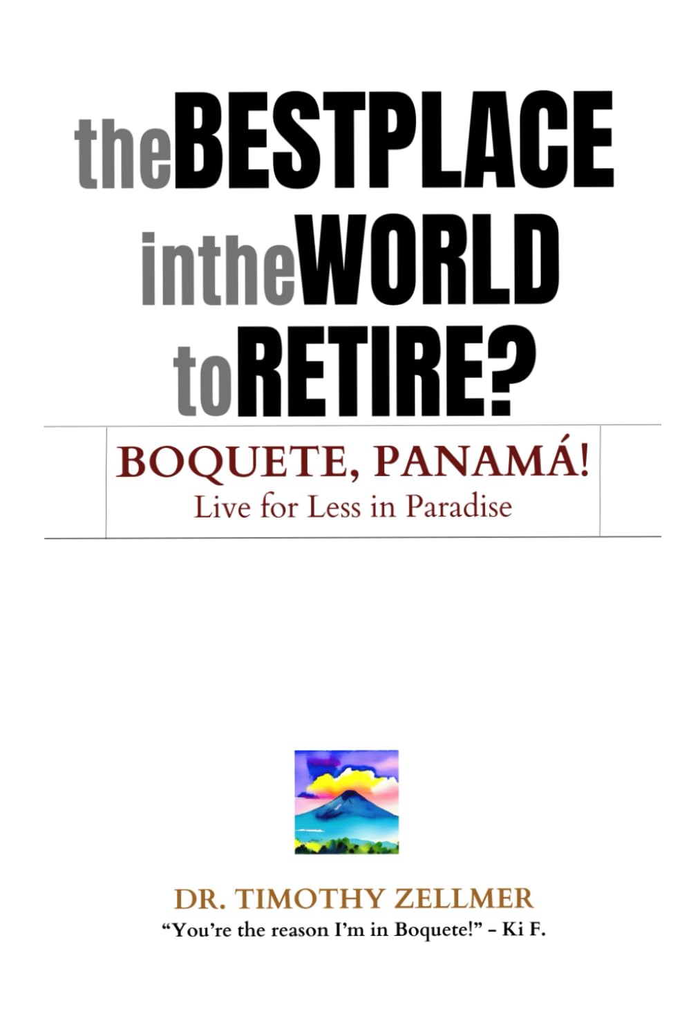 The Best Place in the World to Retire? Boquete, Panamá!: Live for Less in Paradise!: 1 (Guru on the Volcano - The Life Hackers Handbooks)