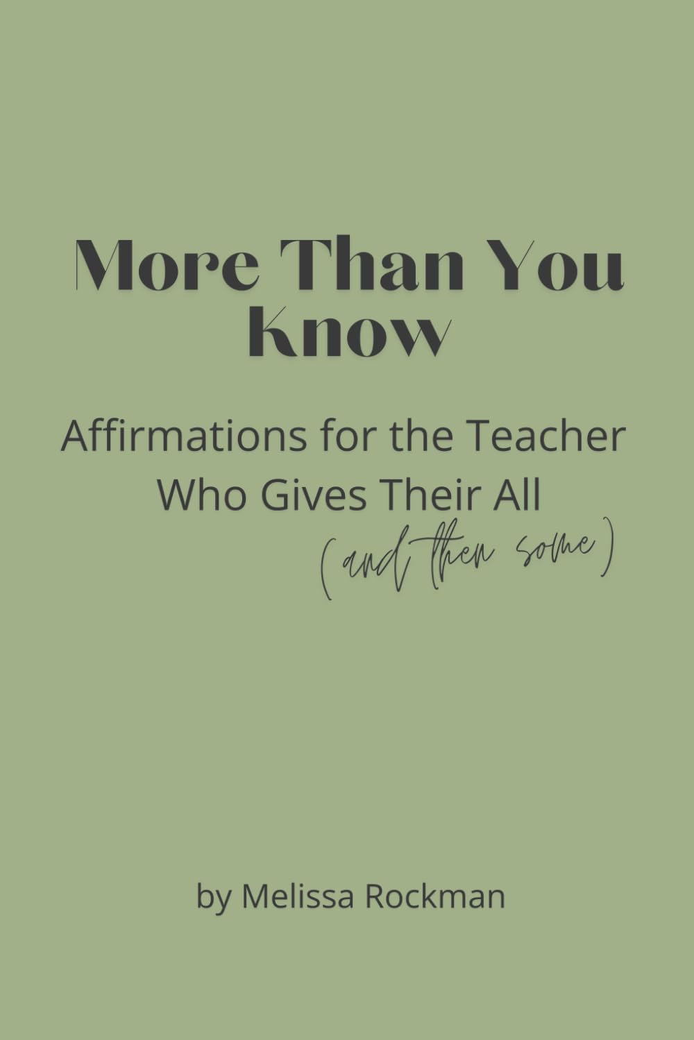 More Than You Know: Affirmations for the Teacher Who Gives Their All (and Then Some)