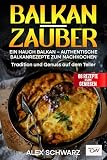 Balkan - Zauber. Ein Hauch Balkan – Authentische Balkanrezepte zum Nachkochen Tradition und Genuss auf dem Teller. (88 Rezepte zum Genießen)