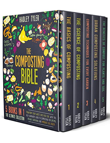 The Composting Bible: [5 in 1] Transform Your Waste into Rich Soil With This Easy Gardener's Guide
