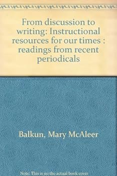 Hardcover From Discussion to Writing: Instructional Resources for Our Times: Readings from Recent Periodicals Book