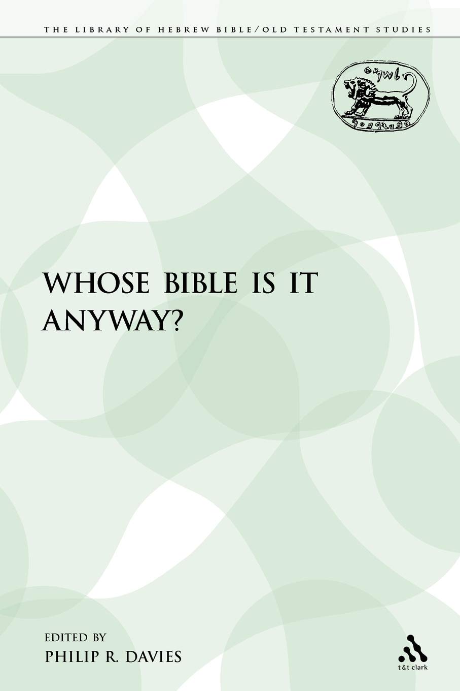 Whose Bible Is It Anyway?: 204 (The Library of Hebrew Bible/Old Testament Studies)