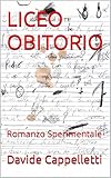 liceo grafico sl  LICEO OBITORIO: Romanzo Sperimentale (Italian Edition)