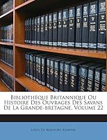 Biblioth�que Britannique Ou Histoire Des Ouvrages Des Savans De La Grande-bretagne, Volume 22 1245883267 Book Cover