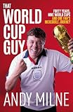 That World Cup Guy: Forty Years, Nine World Cups and One Fan's Incredible Journey: From Spain 1982 to USA 2026, One Fan's Incredible Journey