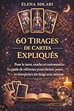 60 tirages de cartes expliqués : pour le tarot, oracles et cartomancie, le Guide de référence pour choisir et interpréter un tirage de cartes: Guide ... et cartomancie, pour débutants et passionnés