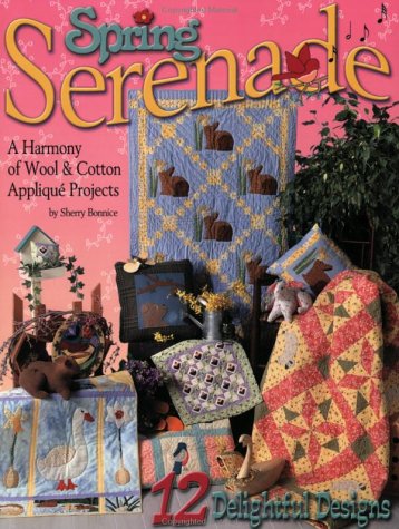 Spring Serenade: A Harmony of Wool and Cotton Applique Projects Paperback – 1 May 2002