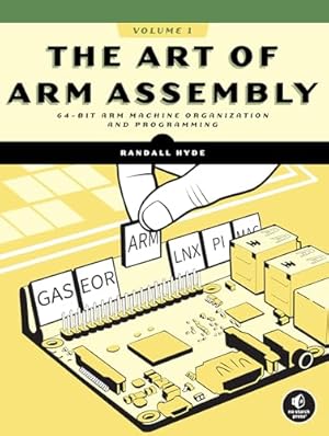 Book cover The Art of ARM Assembly, Volume 1: 64-Bit ARM Machine Organization and Programming