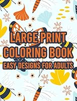 Large Print Coloring Book Easy Designs For Adults: Simple Coloring Journal With Large Print Illustrations, Designs And Illustrations To Color For Seni B08KH2KDDN Book Cover