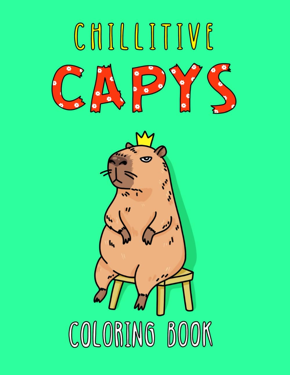 Chillitive Capys: Bold and Easy Coloring Book with Funny Capybaras and Positive Affirmations for Adults and Teens (Boldly Positive Coloring)